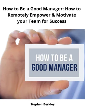 Stephen Berkley How to Be a Good Manager: How to Remotely Empower & Motivate your Team for Success