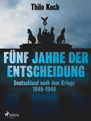 Thilo Koch - Fünf Jahre der Entscheidung - Deutschland nach dem Kriege. 1945-1949