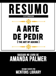 Mentors Library - Resumo Estendido - A Arte De Pedir (The Art Of Asking) - Baseado No Livro De Amanda Palmer
