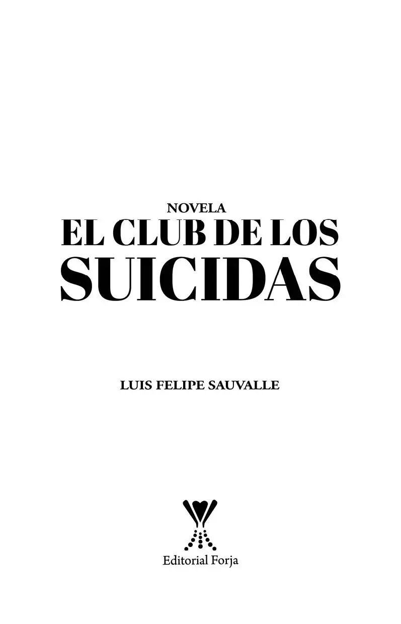 EL CLUB DE LOS SUICIDAS Autor LUIS FELIPE SAUVALLEEditorial Forja General Bari - фото 2