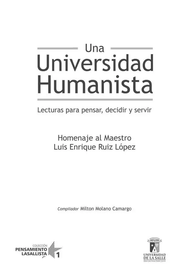 Una universidad humanista lecturas para pensar decidir y servir Homenaje al - фото 1