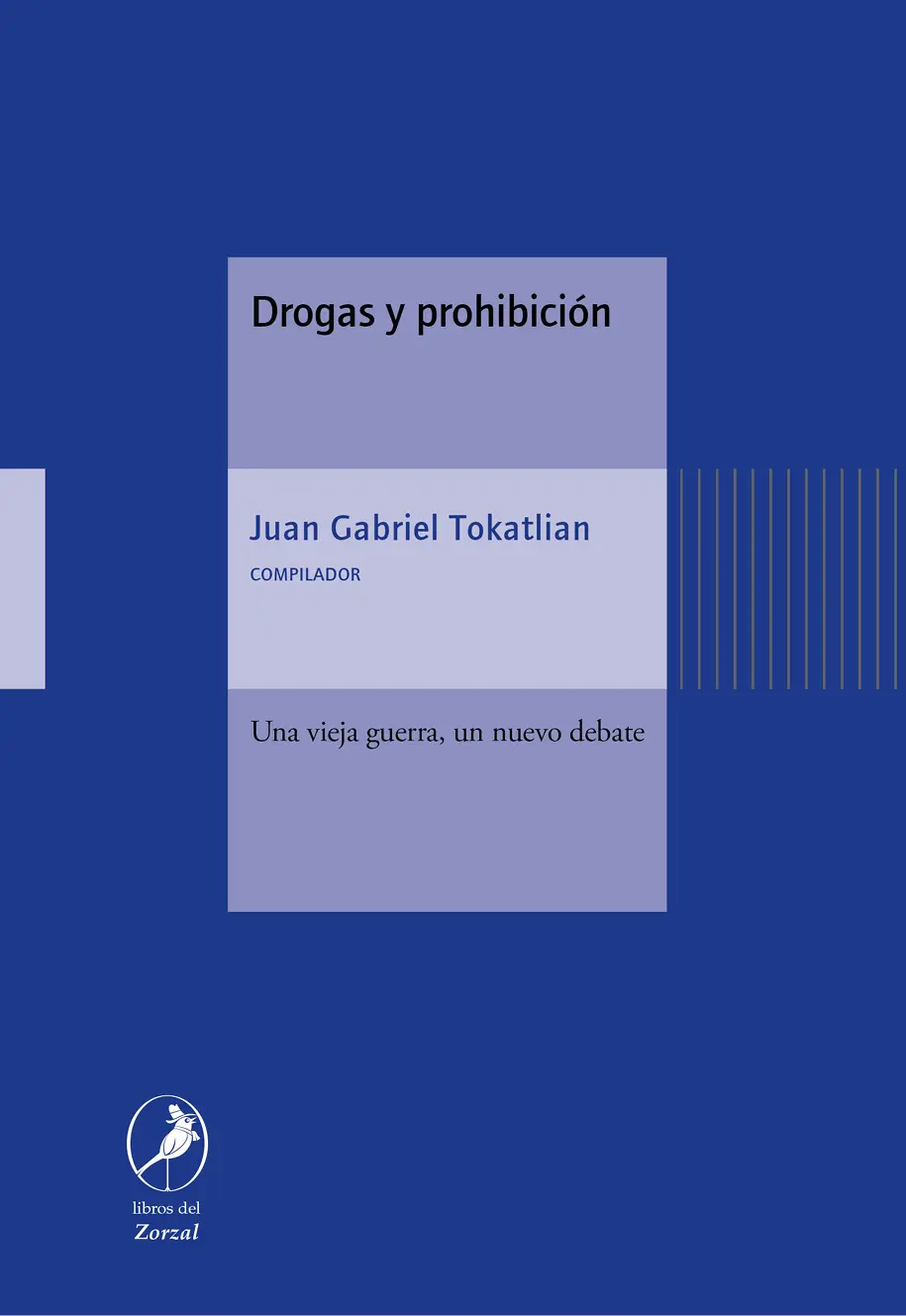 Drogas y prohibición Una vieja guerra un nuevo debate Juan Gabriel Tokatlian - фото 1