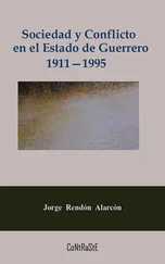 Jorge Rendón Alarcón - Sociedad y conflicto en el estado de Guerrero, 1911-1995
