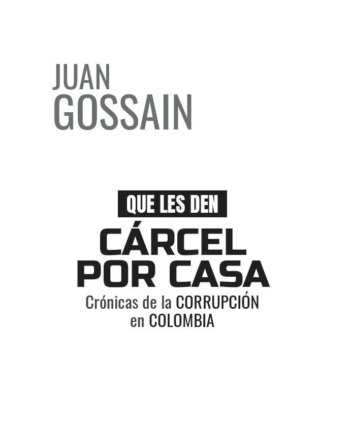 Que les den cárcel por casa 2020 Juan Gossain 2020 Intermedio Editores - фото 3