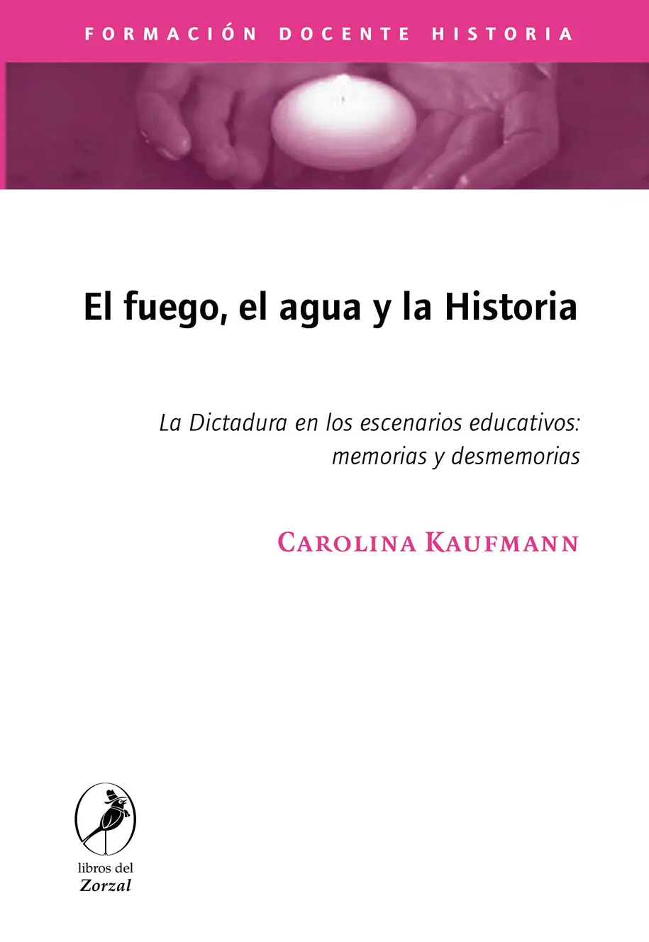 Carolina Kaufmann El fuego el agua y la Historia La Dictadura en los - фото 1