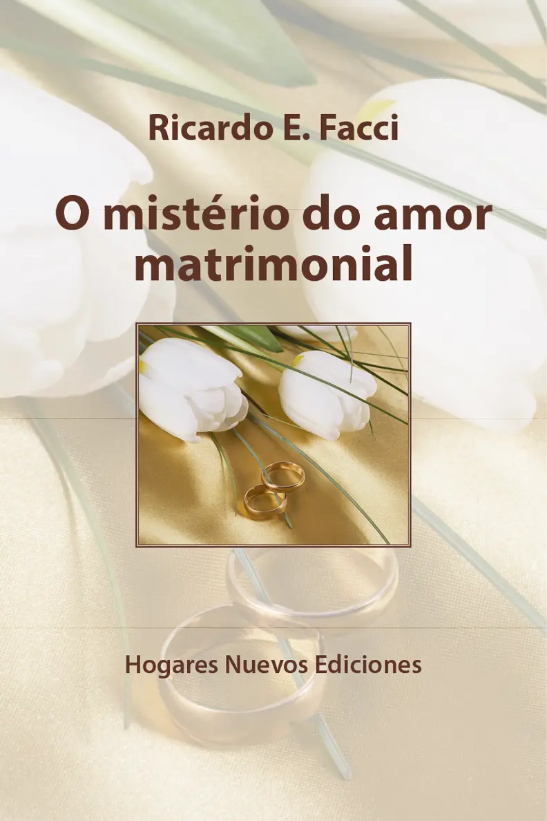 Ricardo E Facci O mistério do amor matrimonial Hogares Nuevos Ediciones - фото 1