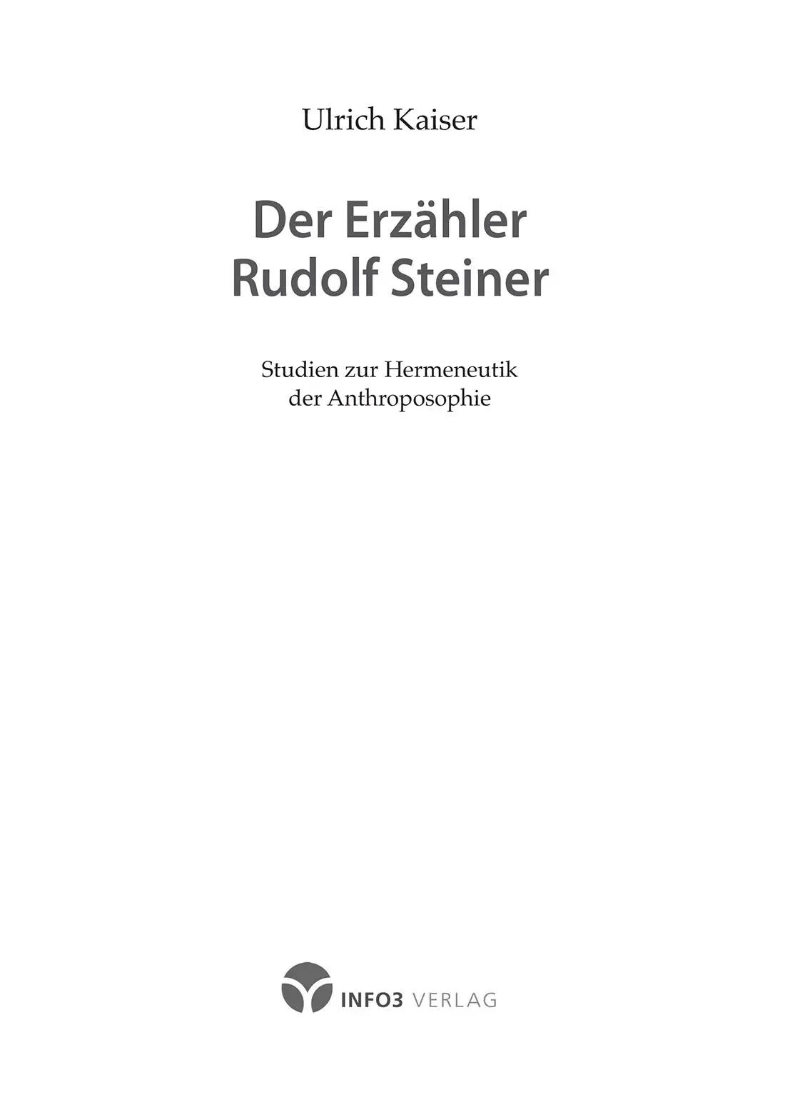 Impressum Ulrich Kaiser Der Erzähler Rudolf Steiner Studien zur Hermeneutik - фото 1
