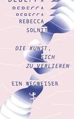 Rebecca Solnit - Die Kunst, sich zu verlieren