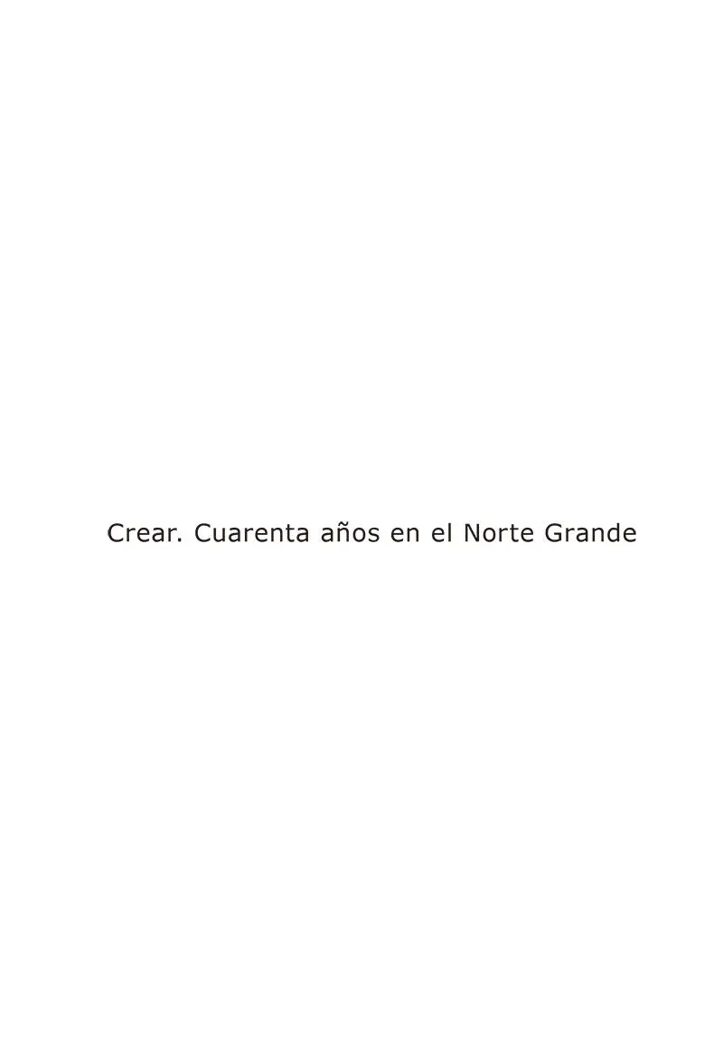 Crear Cuarenta años en el Norte GrandeBernardo Guerrero Jiménez ISBN - фото 1