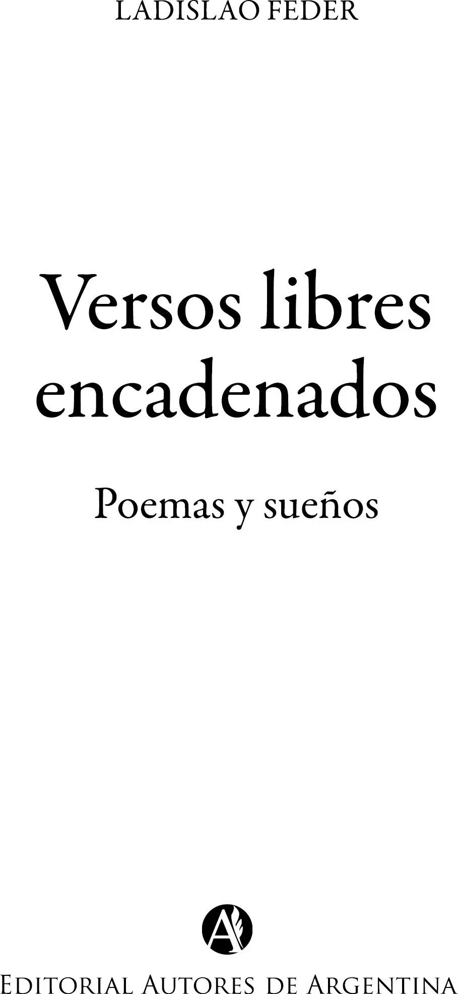 Ladislao Feder Versos libres encadenados poemas y sueños Ladislao Feder - фото 1