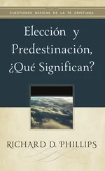 Richard D. Phillips - Elección y predestinación, ¿qué significan?
