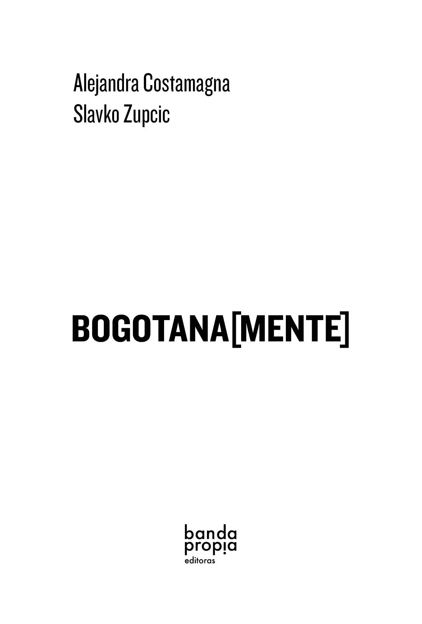 Bogotanamente Primera edición Brutas Editoras 2015 De esta segunda - фото 2