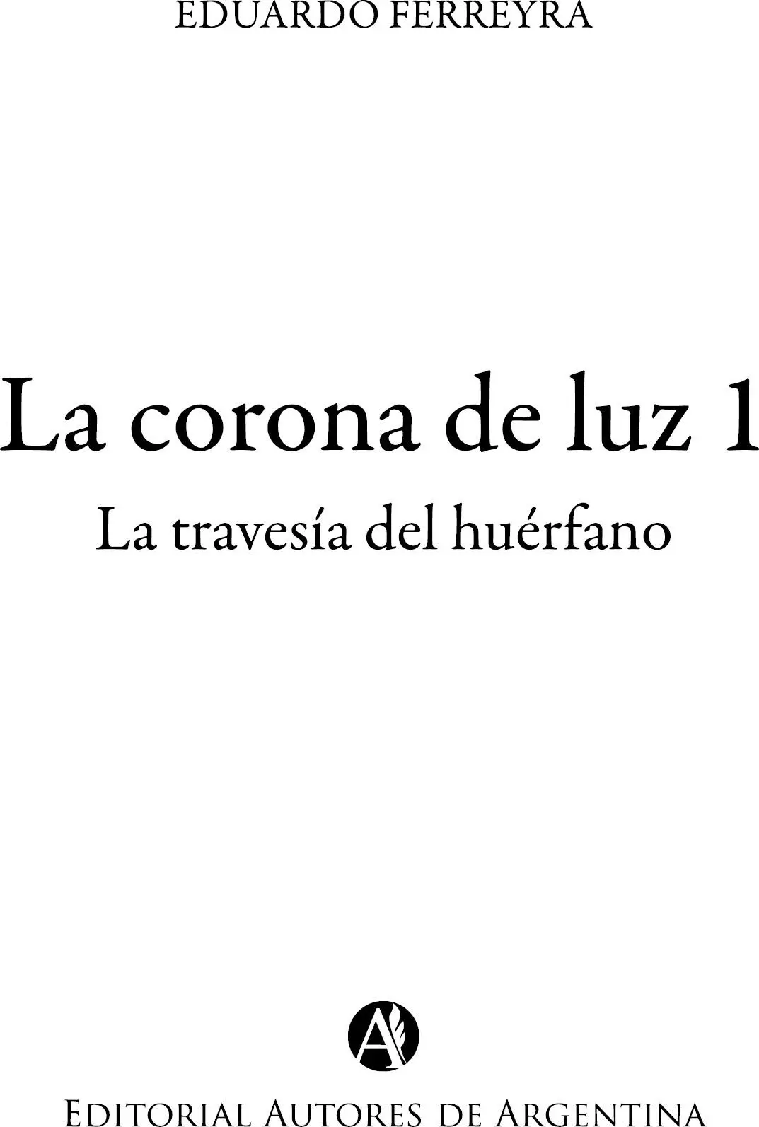 Ferreyra Eduardo La corona de Luz 1 la travesía del huérfano Eduardo - фото 1