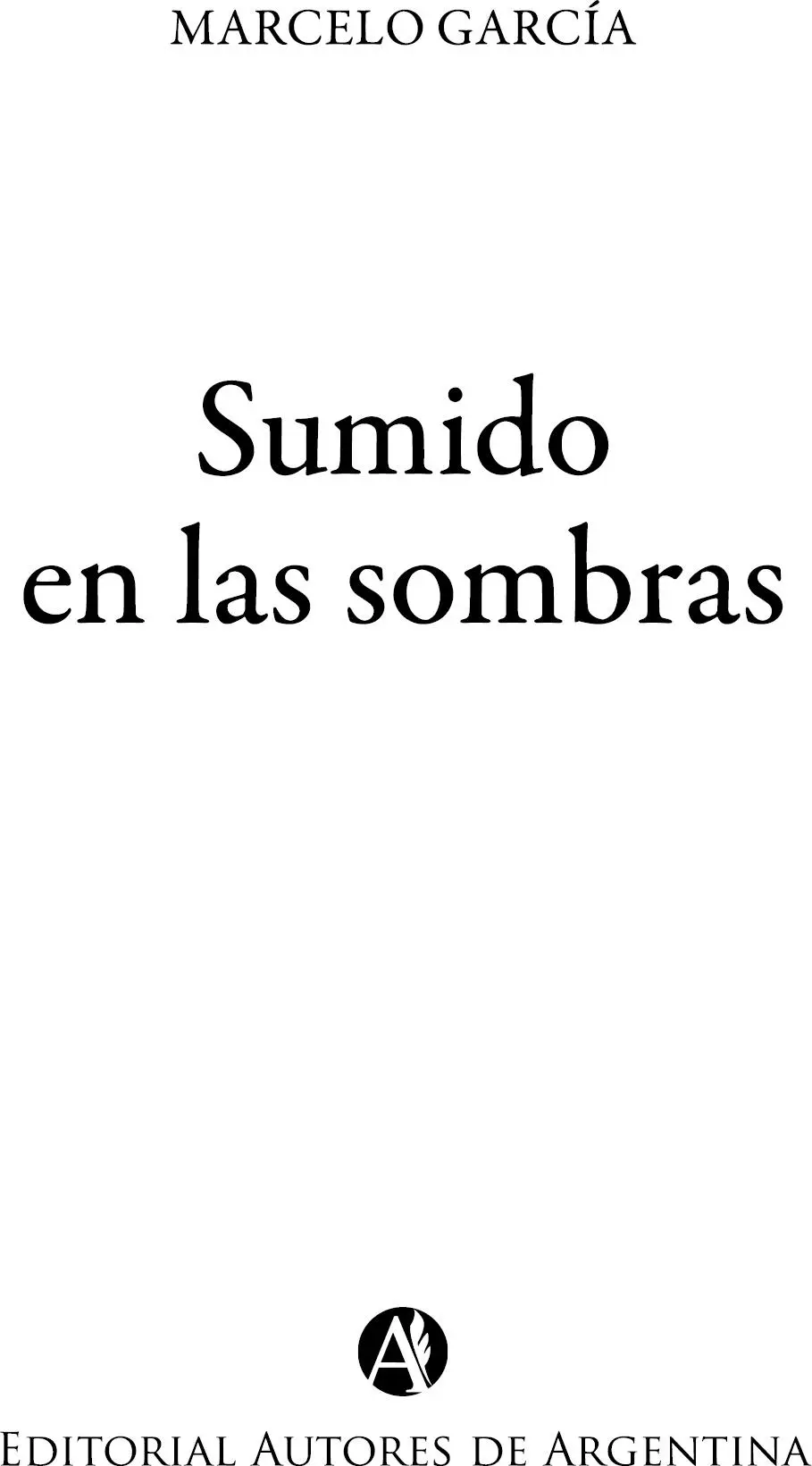 García Marcelo Sumido en las sombras Marcelo García 1a ed Ciudad - фото 1