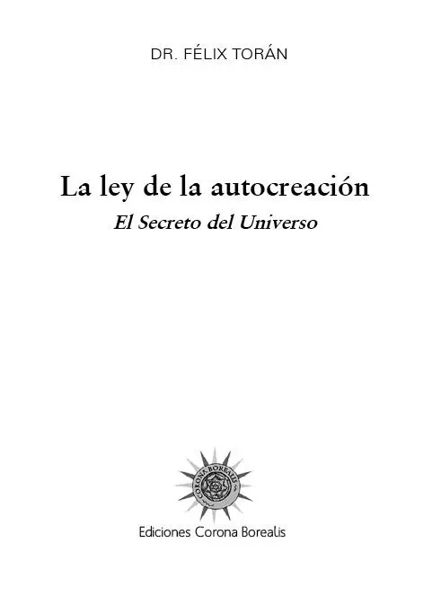 La ley de la autocreación 2010 Dr Félix Torán 2010 Ediciones Corona - фото 2