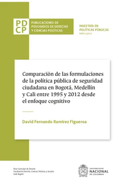David Fernando Ramírez Figueroa Comparación de las fórmulaciones de la política pública de seguridad ciudadana en Bogotá, Medellín y Cali entre 1995 y 2012 desde el enfoque cognitivo обложка книги