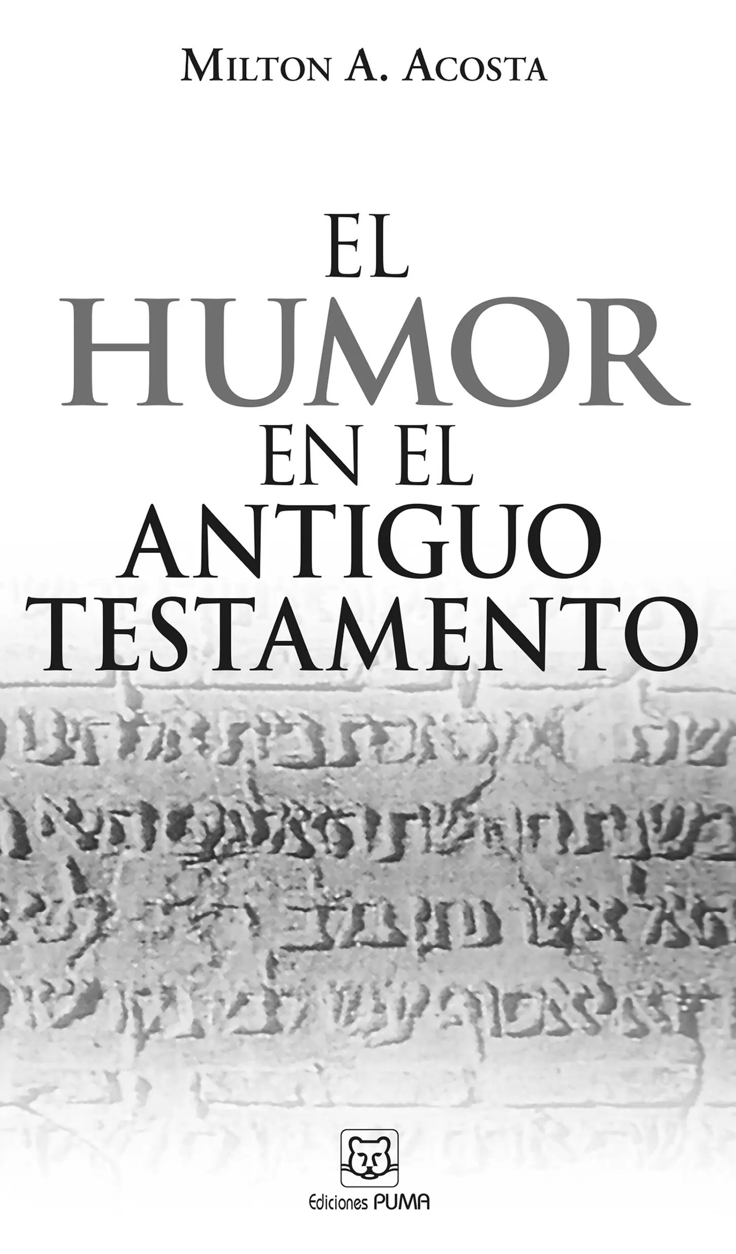 El humor en el Antiguo Testamento 2009 Milton A Acosta B 2009 Centro de - фото 2