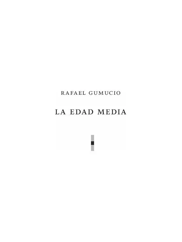La edad media Rafael Gumucio Editorial Hueders Rafael Gumucio Primera - фото 1