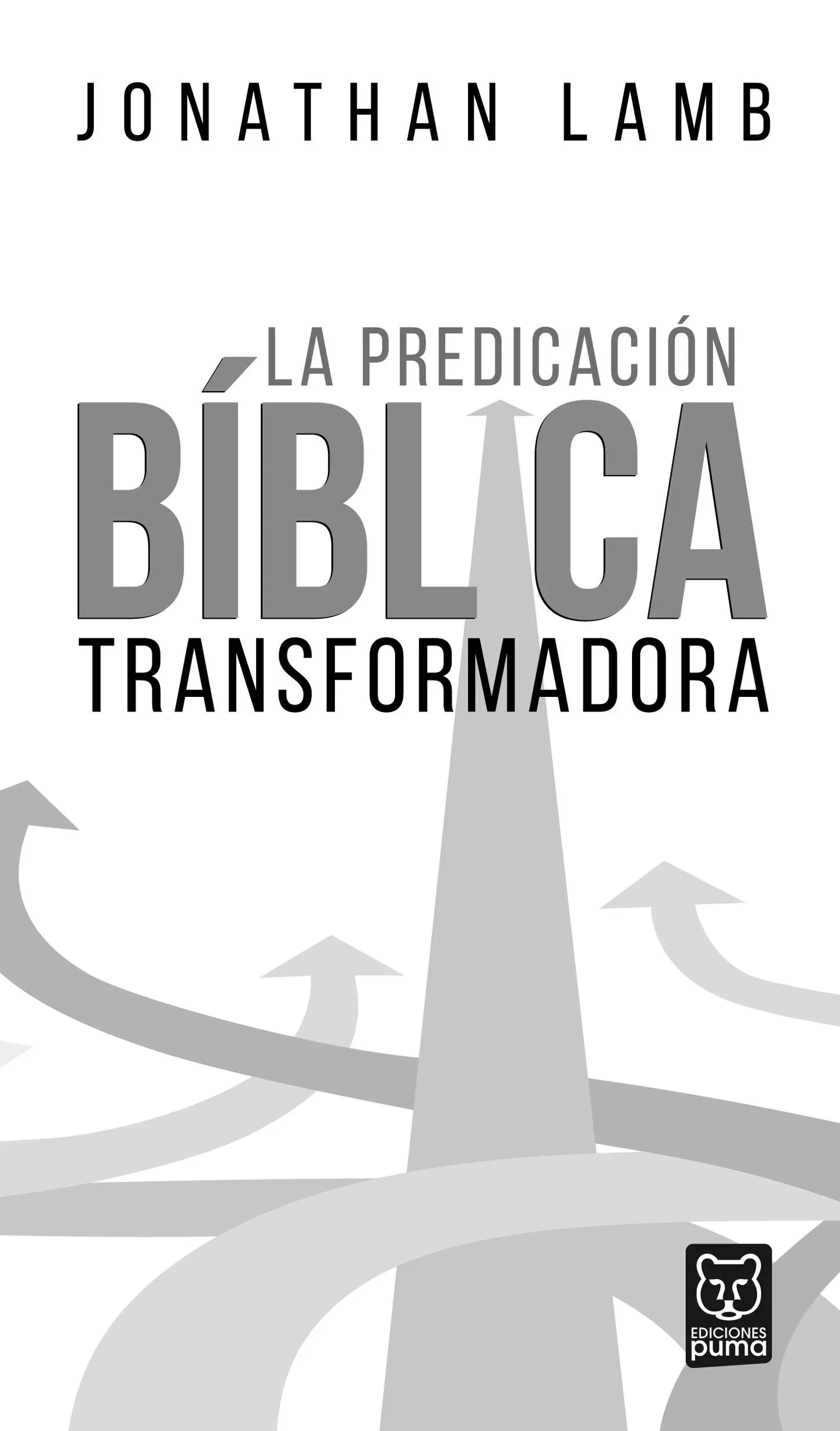La predicación bíblica transformadora Jonathan Lamb Original en inglés The - фото 2