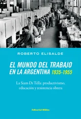 Roberto Elisalde - El mundo del trabajo en la Argentina 1935-1955