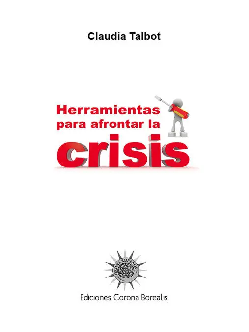 Herramientas para afrontar la crisis 2009 Claudia Talbot 2009 Ediciones - фото 2