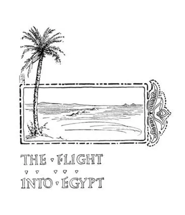 THE FLIGHT INTO EGYPT Table of Contents Far away in one of the Eastern deserts - фото 5
