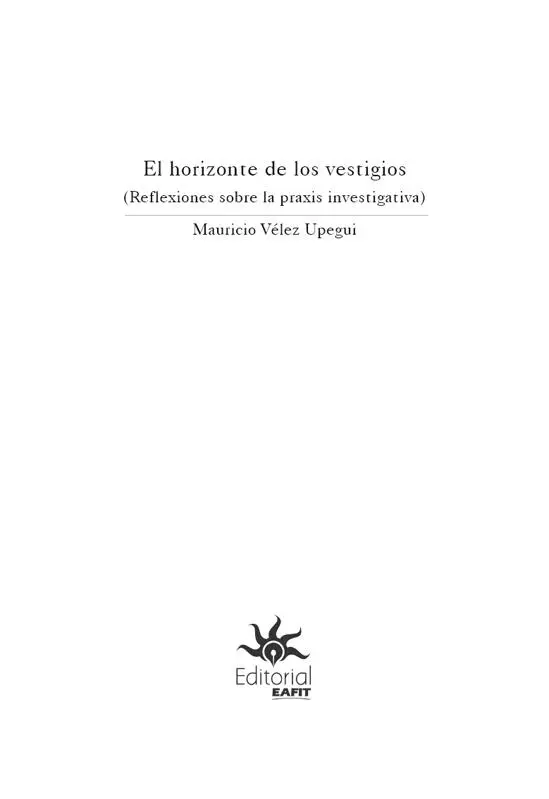 Vélez Upegui Mauricio El horizonte de los vestigios Reflexiones sobre la - фото 5