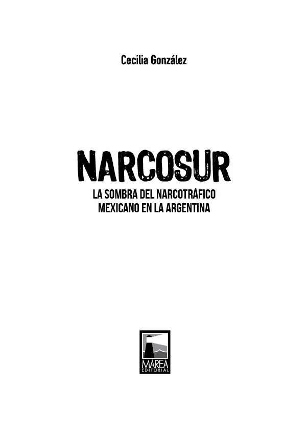 González Cecilia Narcosur la sombra del narcotráfico mexicano en Argentina - фото 2