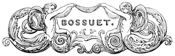 BOSSUET Table of Contents The life of the Bishop of Meaux a theologian and - фото 41