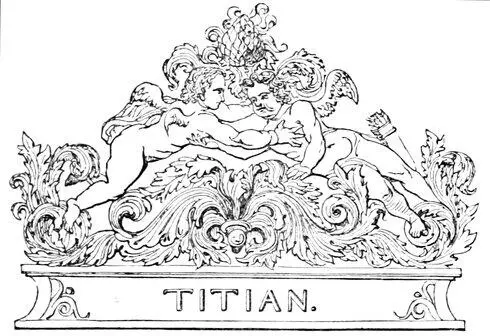 TITIAN Table of Contents On looking back to the commencement of the sixteenth - фото 93