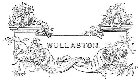 WOLLASTON Table of Contents No record of this eminent philosopher has yet - фото 113