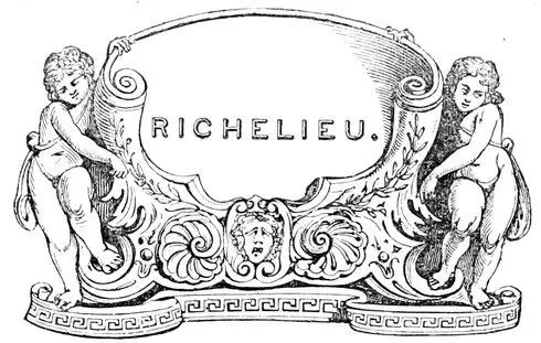 RICHELIEU Table of Contents The name of Du Plessis was borne by an ancient - фото 110