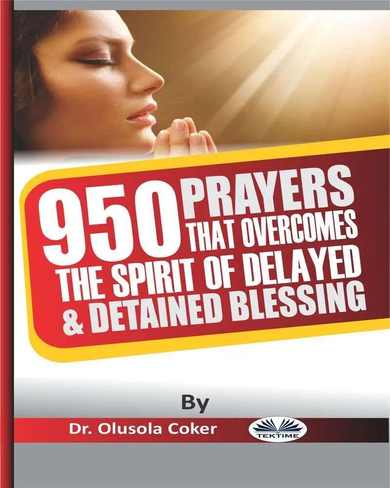 950 Prayers that overcomeThe Spirit of Delayed and detained BlessingsBy Dr - фото 1