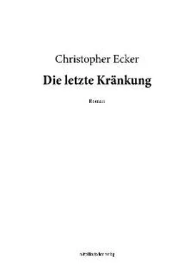 Christopher Ecker Die letzte Kränkung обложка книги