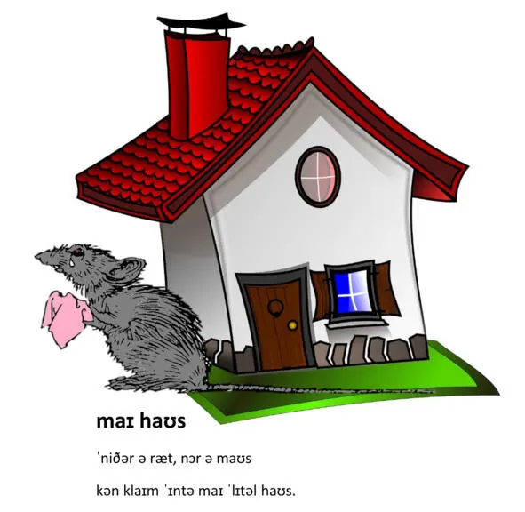 MY HOUSE Neither a rat nor a mouse Can climb into my little house A - фото 16