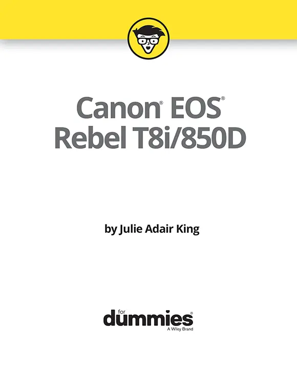 Canon EOS Rebel T8i850D For Dummies Published by John Wiley Sons - фото 1