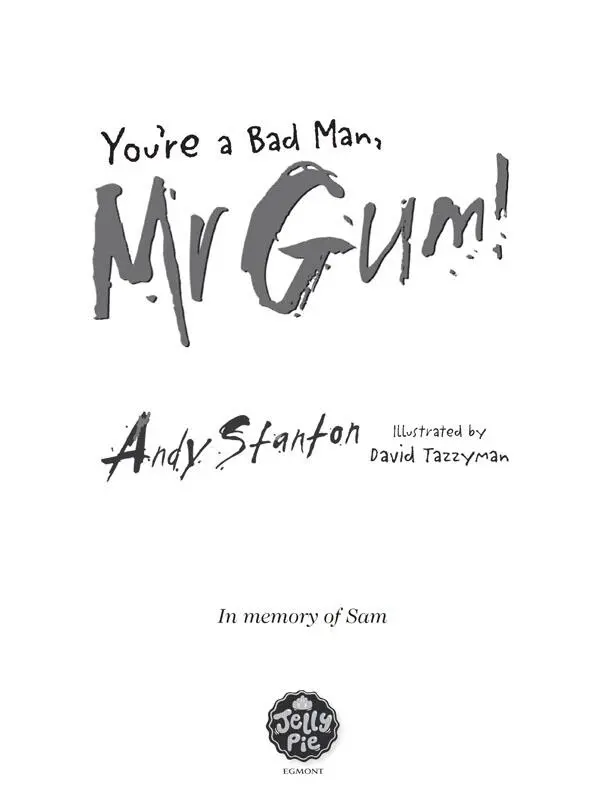 Youre a Bad Man Mr Gum Did you know that Andy Stanton lives in North London - фото 3