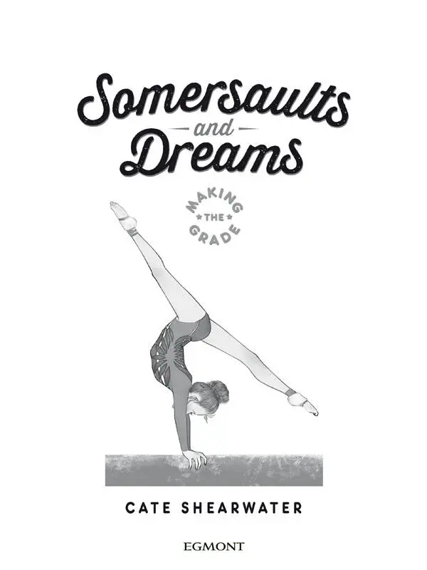 Somersaults and Dreams Making the Grade First published in Great Britain 2015 - фото 1