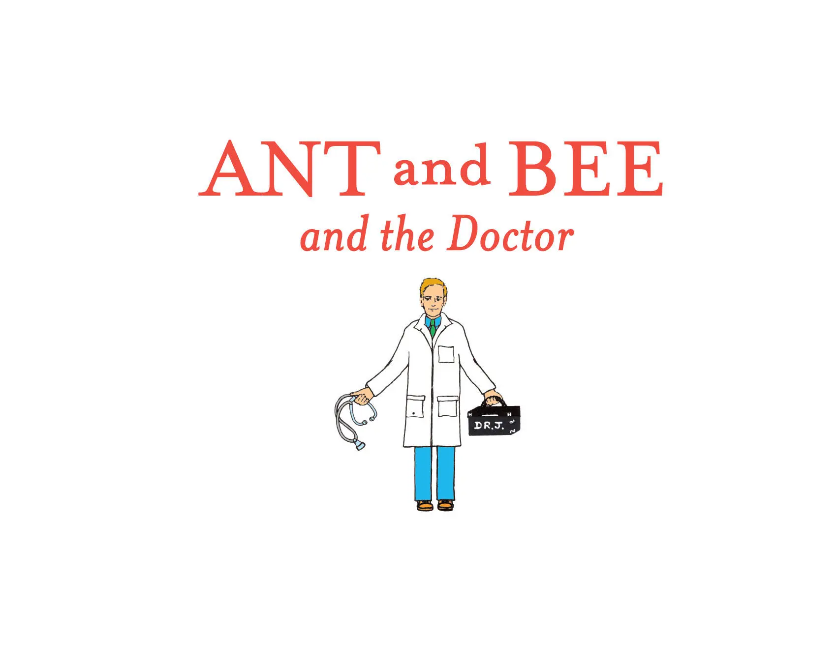 ANT and BEE and the Doctor is dedicated to all children who are ill and my - фото 1