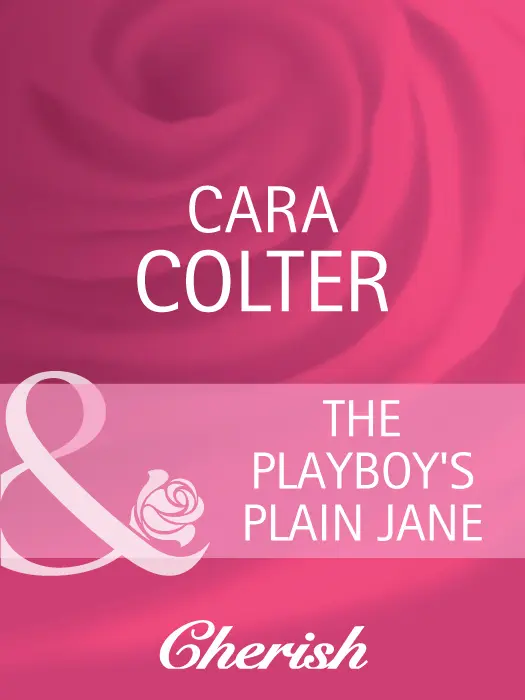 Cara Colter The Playboys Plain Jane MILLS BOON Before you start - фото 1