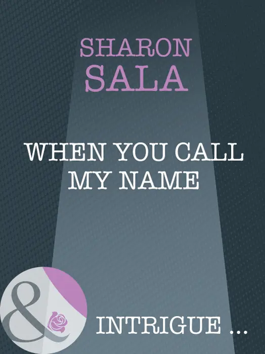 When You Call My Name Sharon Sala MILLS BOON Before you start reading - фото 1