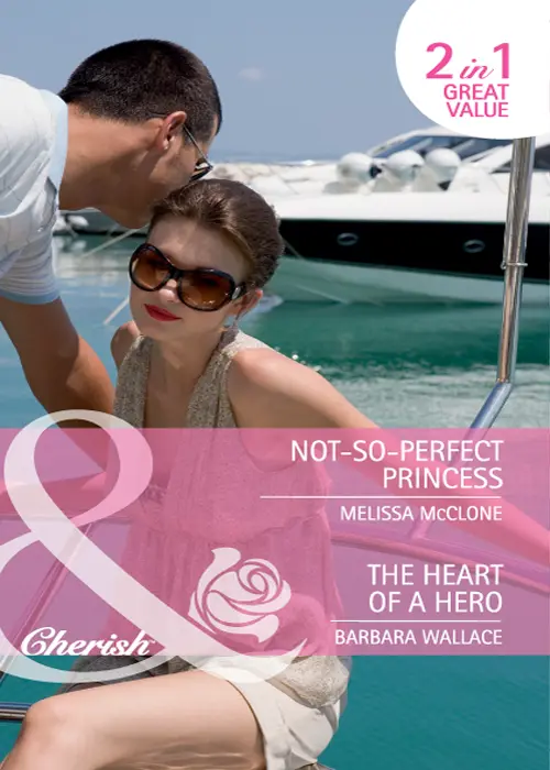 NotSoPerfect Princess Melissa McClone The Heart of a Hero Barbara Wallace - фото 1