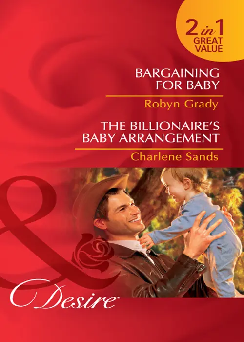 Bargaining for Baby Robyn Grady The Billionaires Baby Arrangement Charlene - фото 1