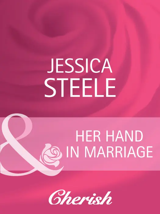 Jessica Steele Her Hand in Marriage MILLS BOON Before you start reading - фото 1