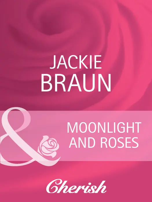Jackie Braun Moonlight and Roses MILLS BOON Before you start reading - фото 1