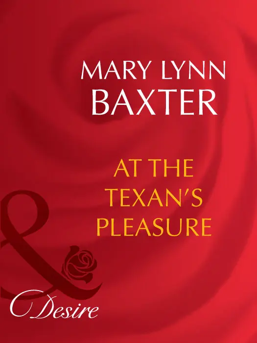 MARY LYNN BAXTER AT THE TEXANS PLEASURE MILLS BOON Before you start - фото 1