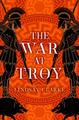 Lindsay Clarke - The War at Troy