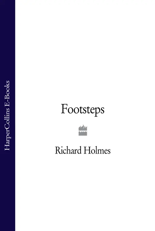 FOOTSTEPS ADVENTURES OF A ROMANTIC BIOGRAPHER RICHARD HOLMES - фото 1