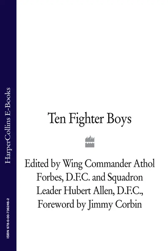 Ten Fighter Boys Edited by WingCommander Athol Forbes DFC and - фото 1