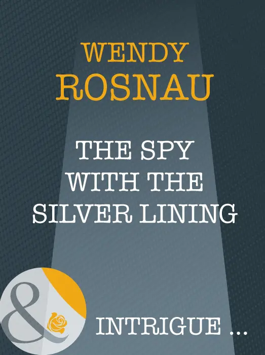 The Spy with the Silver Lining Wendy Rosnau MILLS BOON Before you start - фото 1